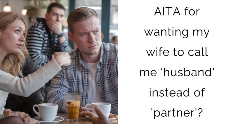 AITA for wanting my wife to call me ‘husband’ instead of ‘partner’?