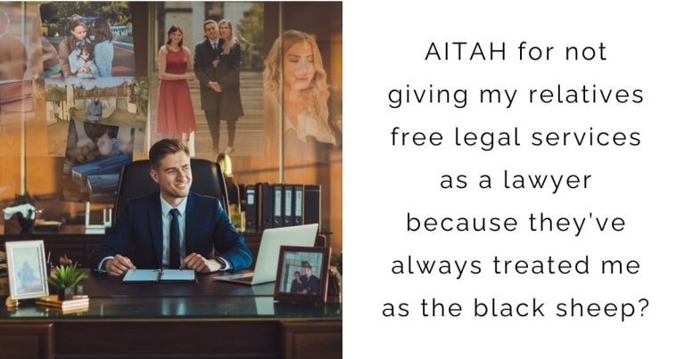 AITAH for not giving my relatives free legal services as a lawyer because they’ve always treated me as the black sheep?