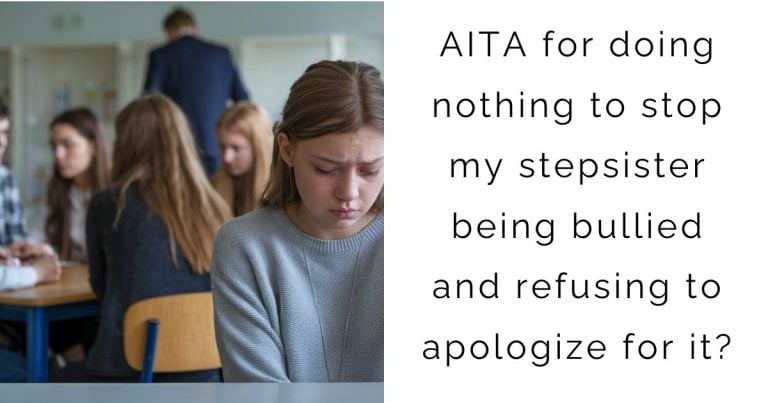 AITA for doing nothing to stop my stepsister being bullied and refusing to apologize for it?