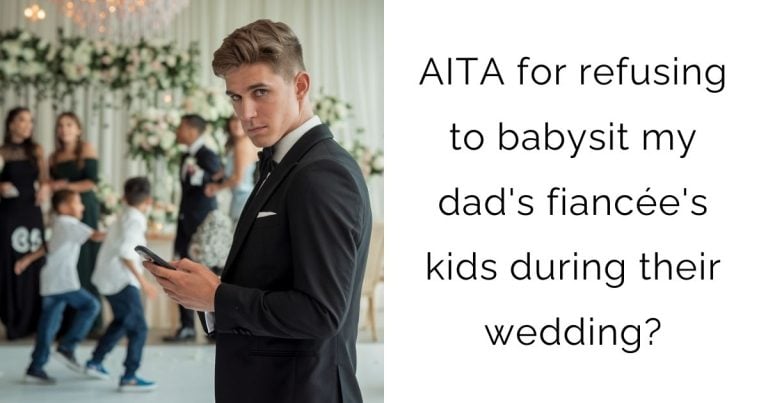 AITA for refusing to babysit my dad’s fiancée’s kids during their wedding?