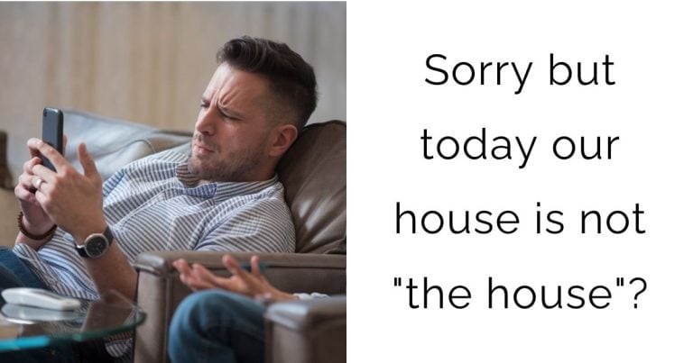 AITA For Saying “Sorry But Today Our House Is Not ‘The House’?”