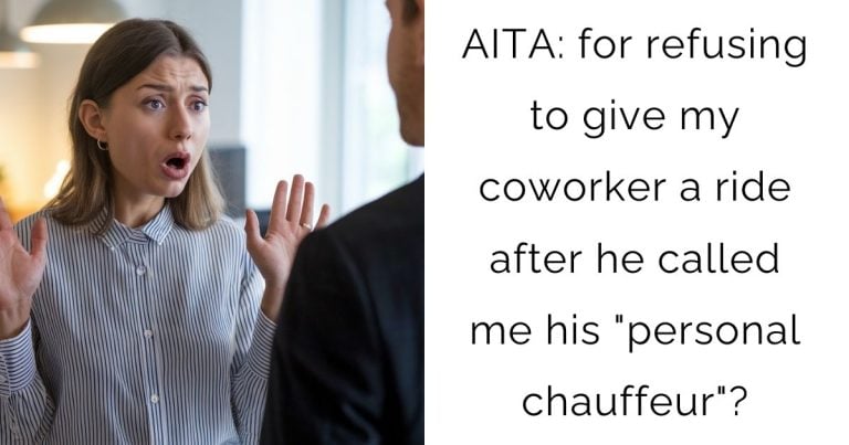 AITA: for refusing to give my coworker a ride after he called me his “personal chauffeur”?