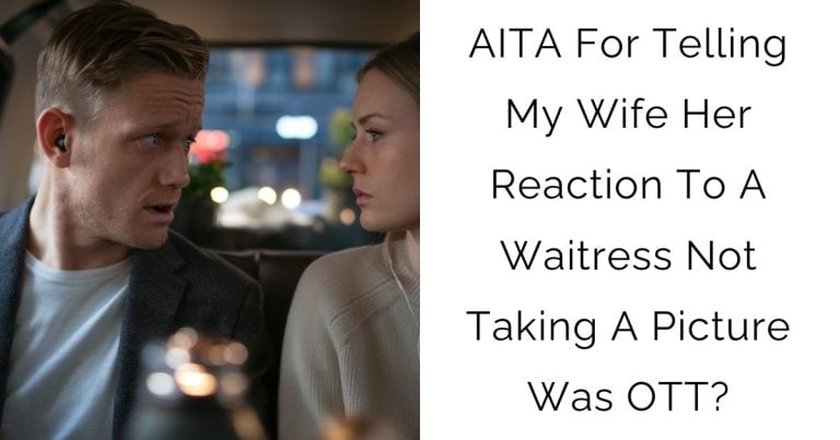 AITA For Telling My Wife Her Reaction To A Waitress Not Taking A Picture Was OTT?