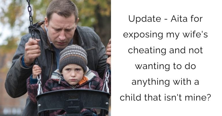 Update – Aita for exposing my wife’s cheating and not wanting to do anything with a child that isn’t mine?