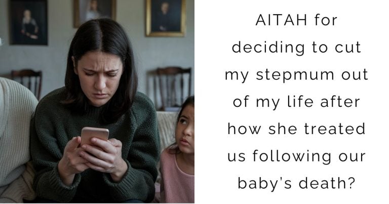 AITAH for deciding to cut my stepmum out of my life after how she treated us following our baby’s death?