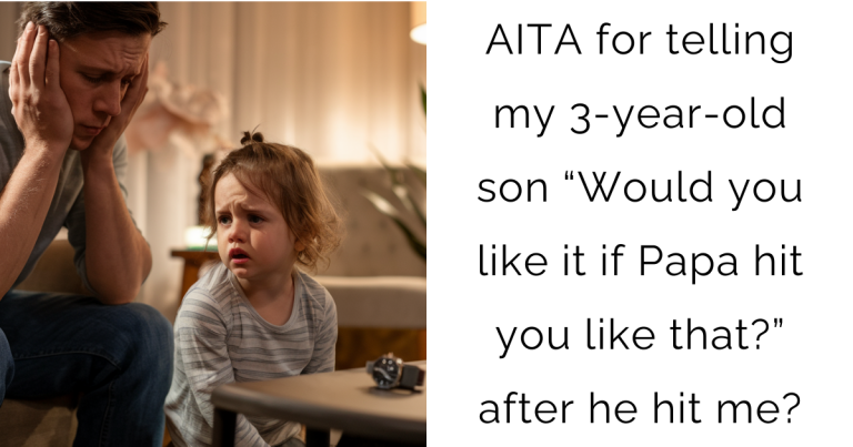 AITA for telling my 3-year-old son “Would you like it if Papa hit you like that?” after he hit me?