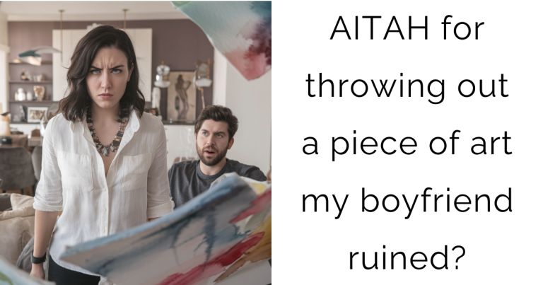 AITAH for throwing out a piece of art my boyfriend ruined?