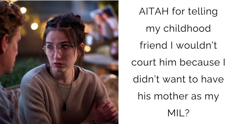 AITAH for telling my childhood friend I wouldn’t court him because I didn’t want to have his mother as my MIL?