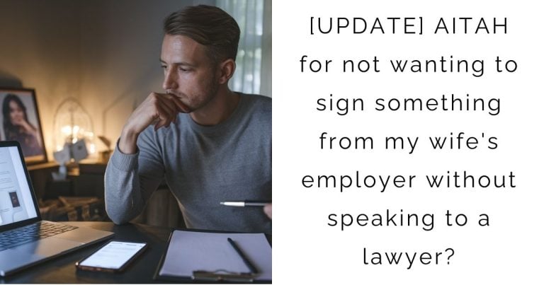 [UPDATE] AITAH for not wanting to sign something from my wife’s employer without speaking to a lawyer?