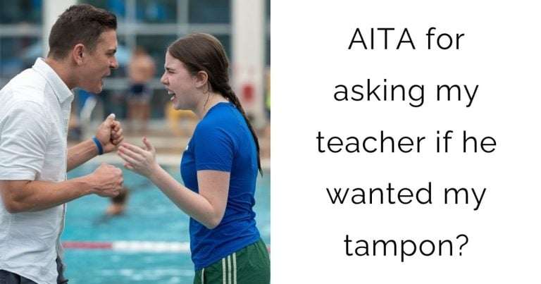 AITA for asking my teacher if he wanted my tampon?