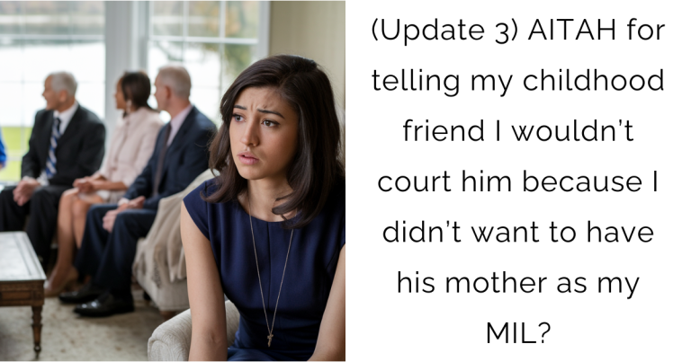 (Update 3) AITAH for telling my childhood friend I wouldn’t court him because I didn’t want to have his mother as my MIL?