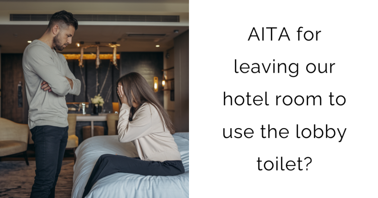 AITA for leaving our hotel room to use the lobby toilet?