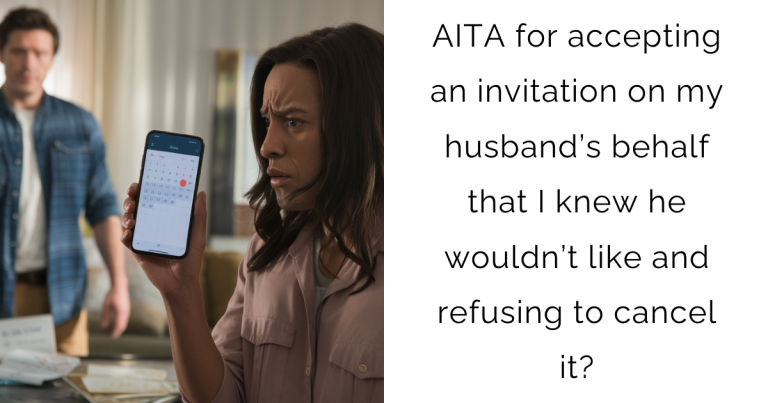 AITA for accepting an invitation on my husband’s behalf that I knew he wouldn’t like and refusing to cancel it?