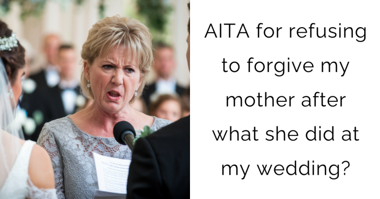 AITA for refusing to forgive my mother after what she did at my wedding?