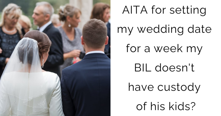 AITA for setting my wedding date for a week my BIL doesn’t have custody of his kids?