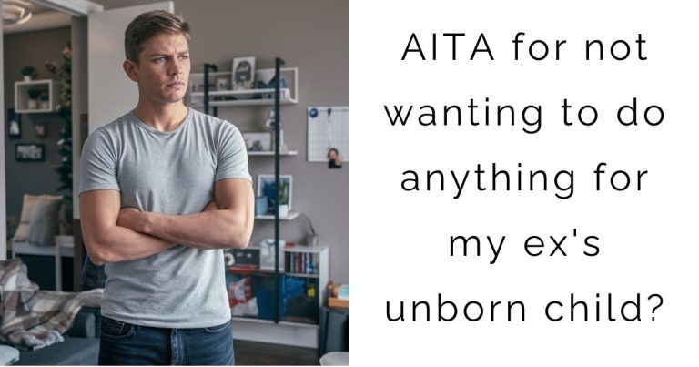 AITA for not wanting to do anything for my ex’s unborn child?