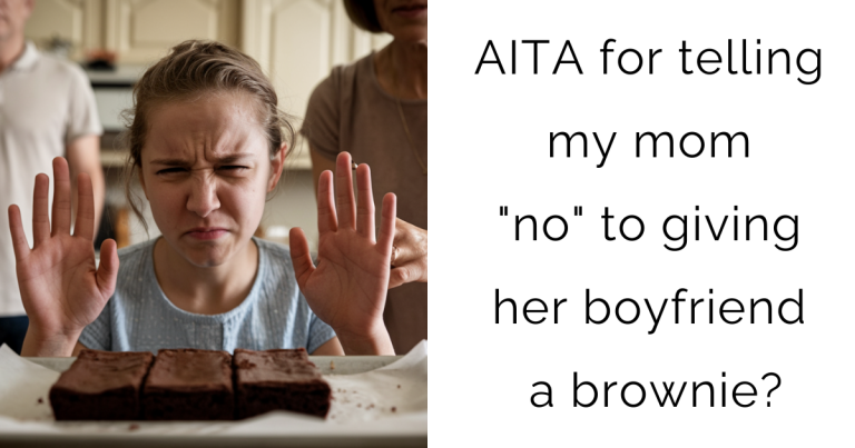 AITA for telling my mom “no” to giving her boyfriend a brownie?