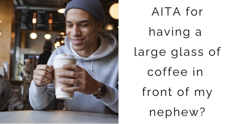 AITA for having a large glass of coffee in front of my nephew?