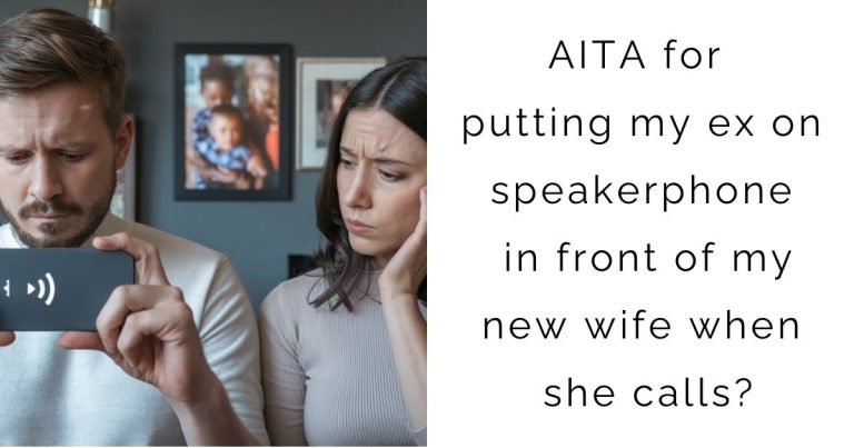 AITA for putting my ex on speakerphone in front of my new wife when she calls?