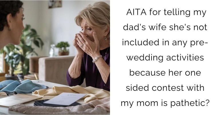 AITA for telling my dad’s wife she’s not included in any pre-wedding activities because her one sided contest with my mom is pathetic?