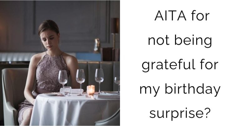 AITA for not being grateful for my birthday surprise?