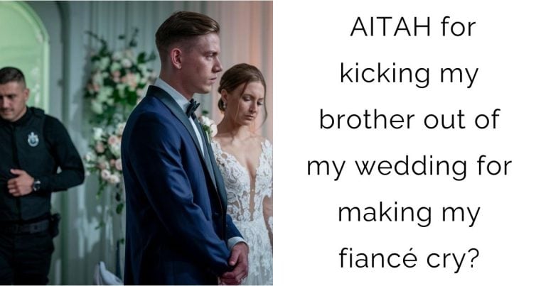 AITAH for kicking my brother out of my wedding for making my fiancé cry?