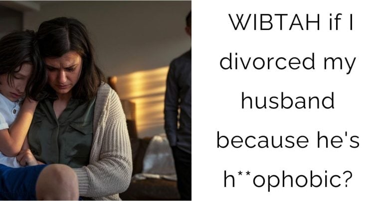 WIBTAH if I divorced my husband because he’s h**ophobic?