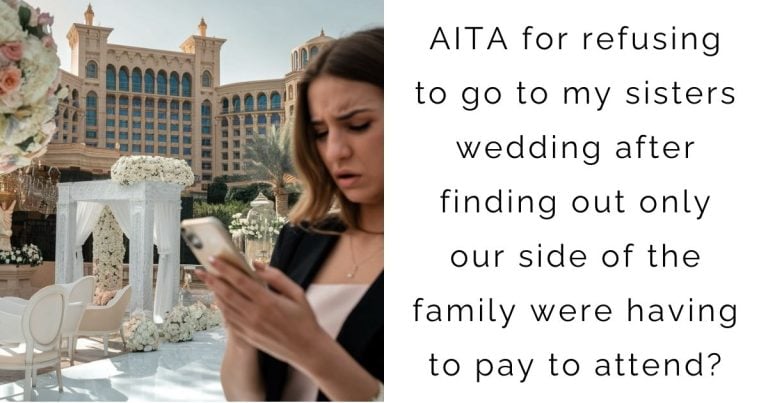 AITA for refusing to go to my sisters wedding after finding out only our side of the family were having to pay to attend?