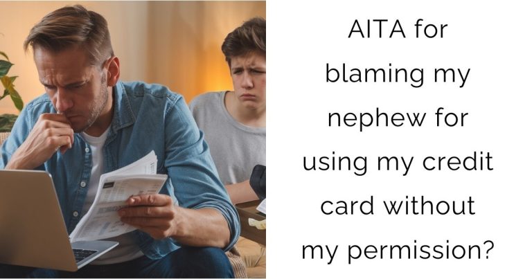 AITA for blaming my nephew for using my credit card without my permission?