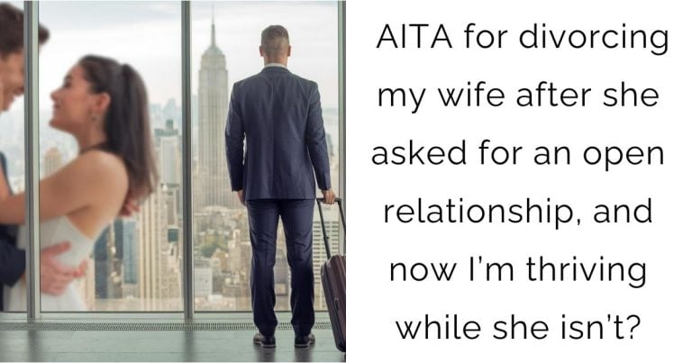 AITA for divorcing my wife after she asked for an open relationship, and now I’m thriving while she isn’t?