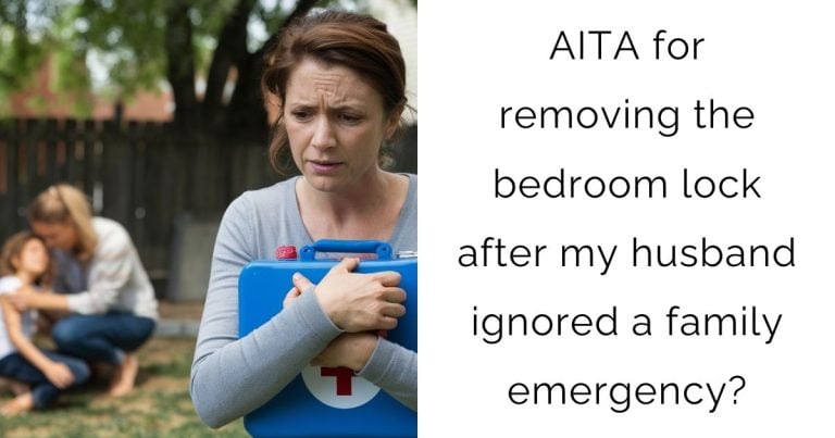 AITA for removing the bedroom lock after my husband ignored a family emergency?