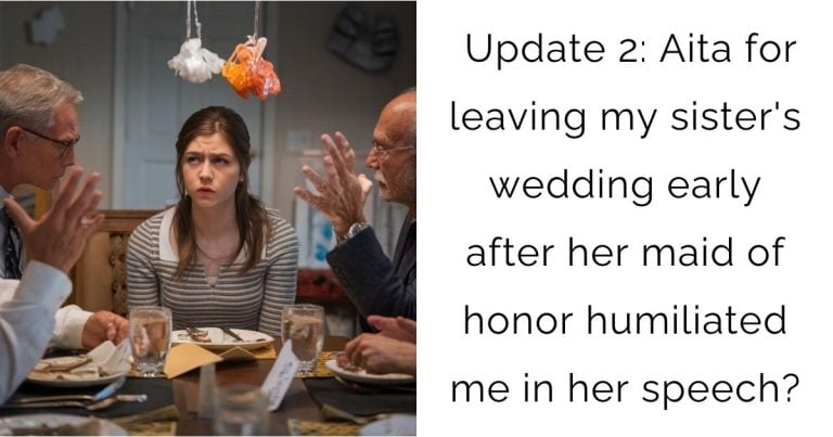 Update 2: Aita for leaving my sister’s wedding early after her maid of honor humiliated me in her speech?