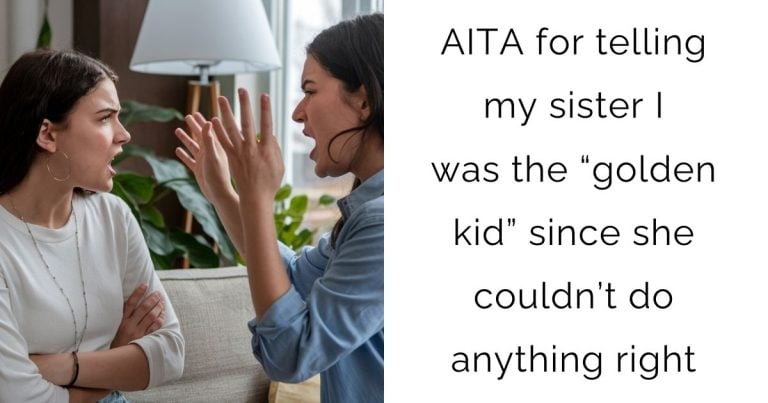 AITA for telling my sister I was the “golden kid” since she couldn’t do anything right