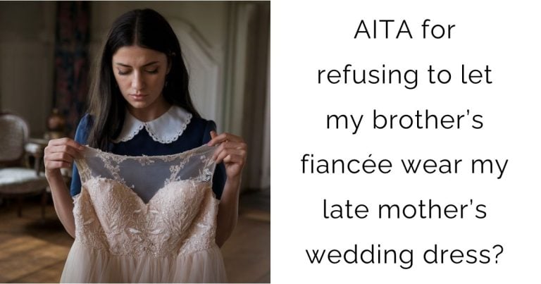 AITA for refusing to let my brother’s fiancée wear my late mother’s wedding dress?