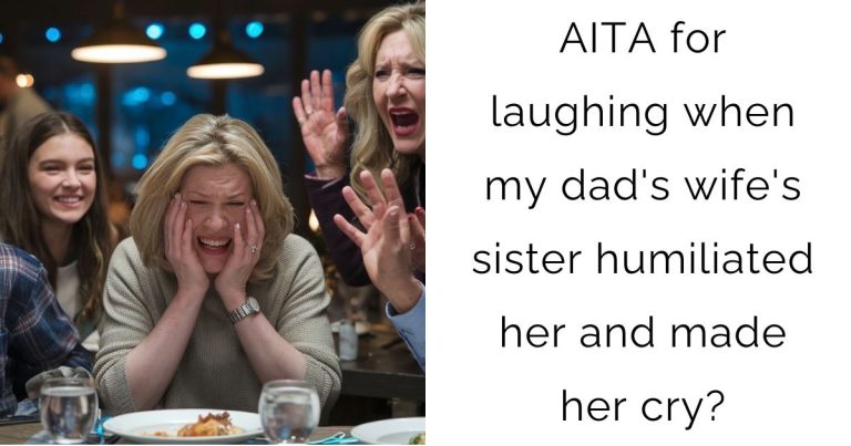 AITA for laughing when my dad’s wife’s sister humiliated her and made her cry?