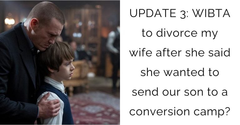 UPDATE 3: WIBTA to divorce my wife after she said she wanted to send our son to a conversion camp?