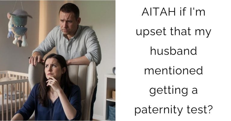 AITAH if I’m upset that my husband mentioned getting a paternity test?