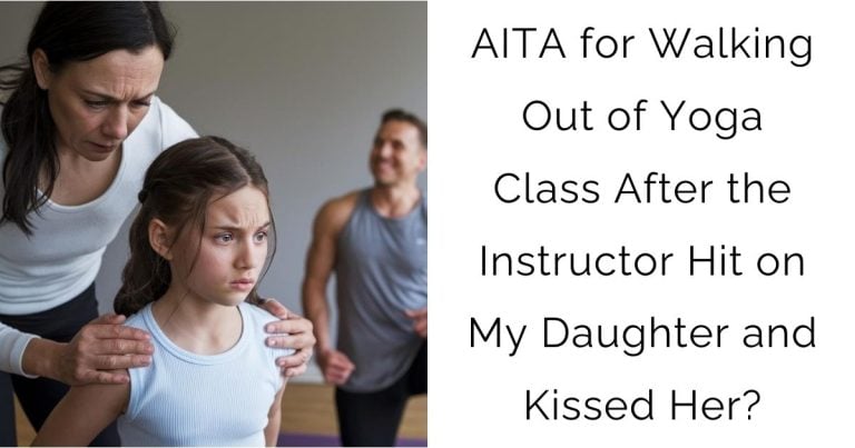 AITA for Walking Out of Yoga Class After the Instructor Hit on My Daughter and Kissed Her?