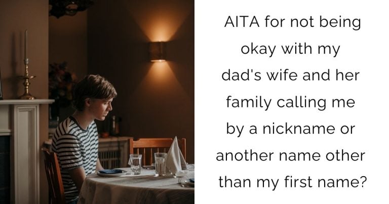 AITA for not being okay with my dad’s wife and her family calling me by a nickname or another name other than my first name?