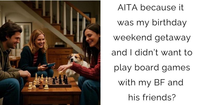 AITA because it was my birthday weekend getaway and I didn’t want to play board games with my BF and his friends?