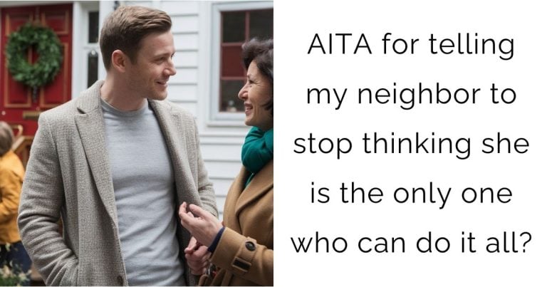 AITA for telling my neighbor to stop thinking she is the only one who can do it all?