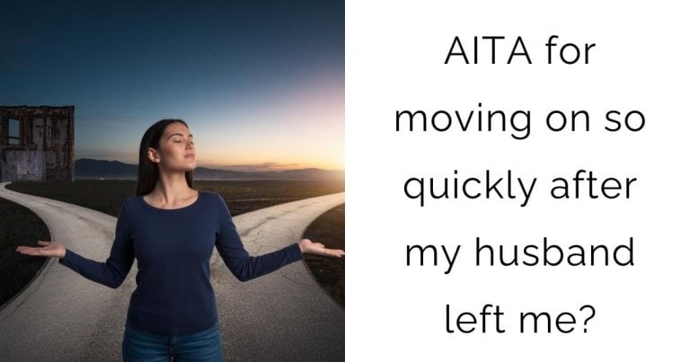 AITA for moving on so quickly after my husband left me?