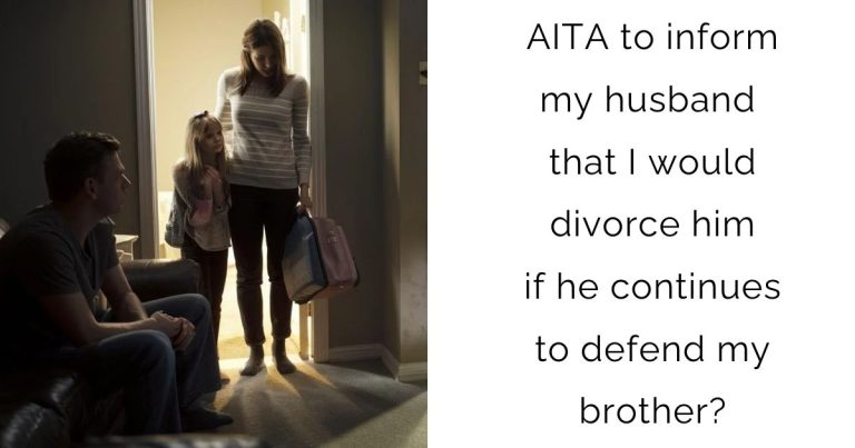 AITA to inform my husband that I would divorce him if he continues to defend my brother?