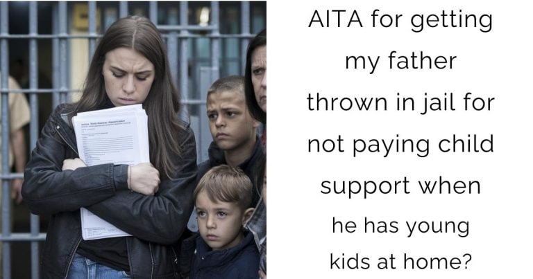 AITA for getting my father thrown in jail for not paying child support when he has young kids at home?