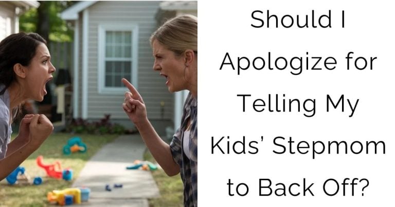 Should I Apologize for Telling My Kids’ Stepmom to Back Off?