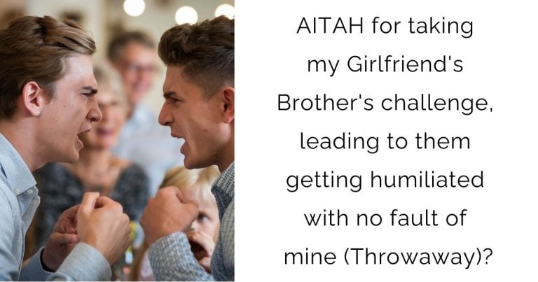 AITAH for taking my Girlfriend’s Brother’s challenge, leading to them getting humiliated with no fault of mine (Throwaway)?