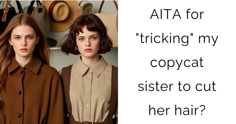 AITA for “tricking” my copycat sister to cut her hair?