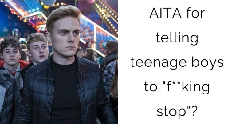 AITA for telling teenage boys to “f**king stop”?