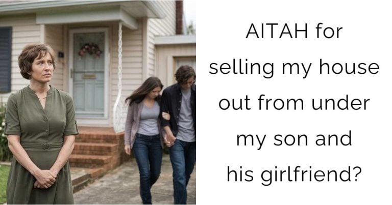 AITAH for selling my house out from under my son and his girlfriend?