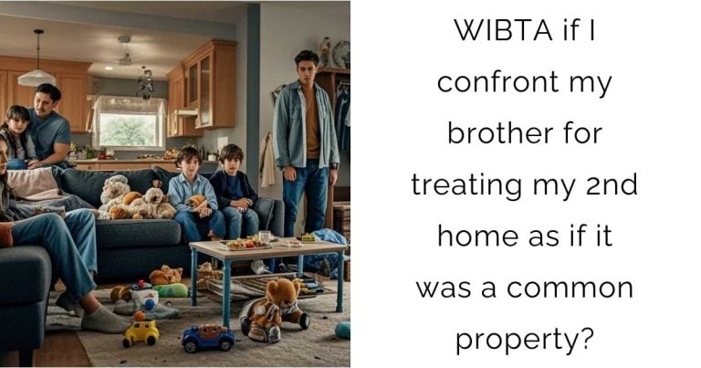 WIBTA if I confront my brother for treating my 2nd home as if it was a common property?